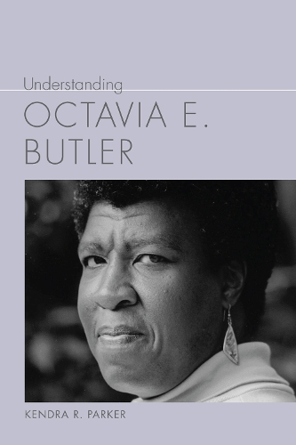 Understanding Octavia E. Butler.