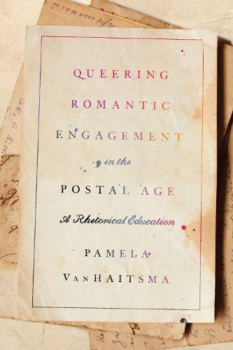 Queering Romantic Engagement in the Postal Age: A Rhetorical Education.