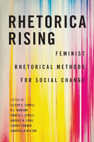 Rhetorica Rising: Feminist Rhetorical Methods for Social Change.