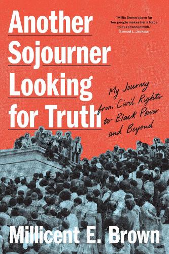 Another Sojourner Looking for Truth: My Journey from Civil Rights to Black Power and Beyond.