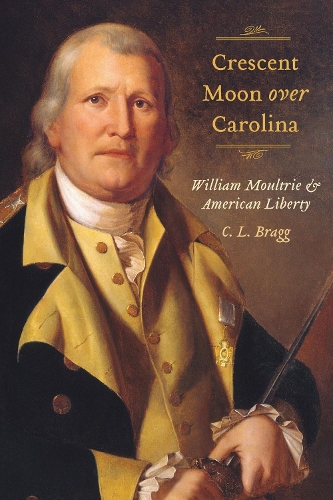 Crescent Moon Over Carolina: William Moultrie and American Liberty.
