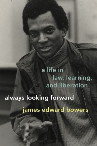 Always Looking Forward: A Life in Law, Learning, and Liberation.