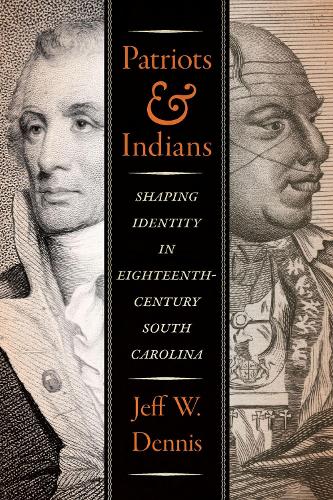 Patriots and Indians: Shaping Identity in Eighteenth-Century South Carolina.