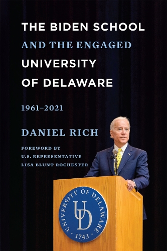 The Biden School and the Engaged University of Delaware, 1961-2021.