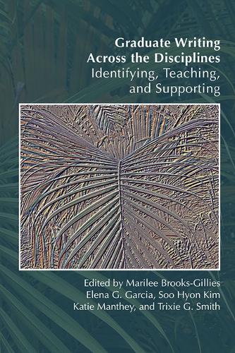 Graduate Writing Across the Disciplines: Identifying, Teaching, and Supporting.