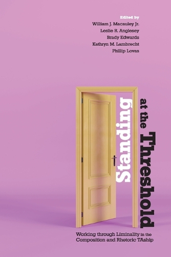 Standing at the Threshold: Working through Liminality in the Composition and Rhetoric TAship.