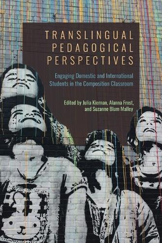 Translingual Pedagogical Perspectives: Engaging Domestic and International Students in the Composition Classroom.