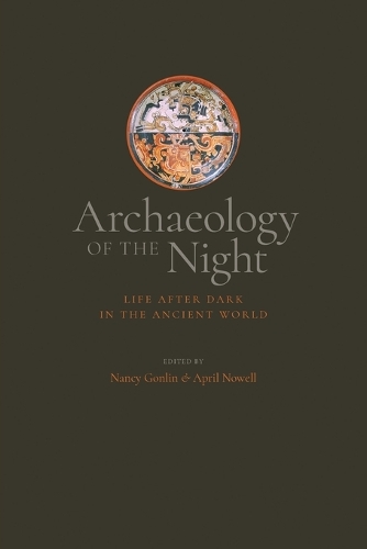 Archaeology of the Night: Life After Dark in the Ancient World.