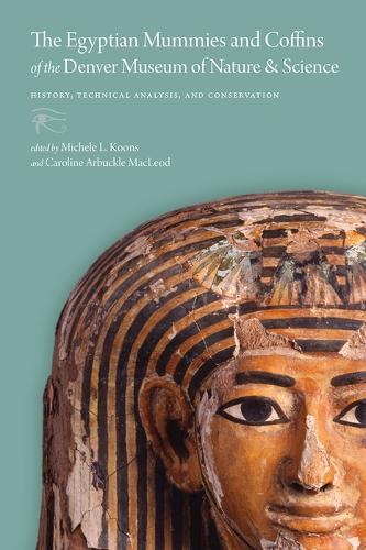 Egyptian Mummies and Coffins of the Denver Museum of Nature & Science: History, Technical Analysis, and Conservation.
