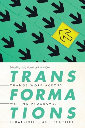 Transformations: Change Work across Writing Programs, Pedagogies, and Practices.
