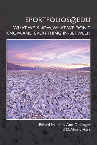 ePortfolios@edu: What We Know, What We Dont Know, and Everything In-Between.
