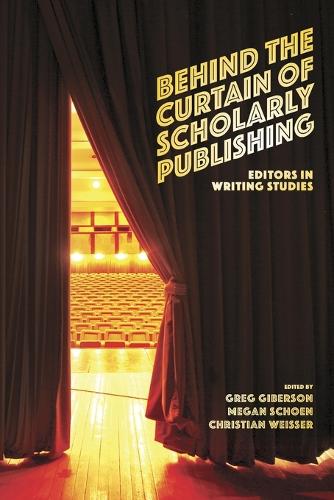 Behind the Curtain of Scholarly Publishing: Editors in Writing Studies.