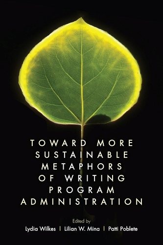 Toward More Sustainable Metaphors of Writing Program Administration.