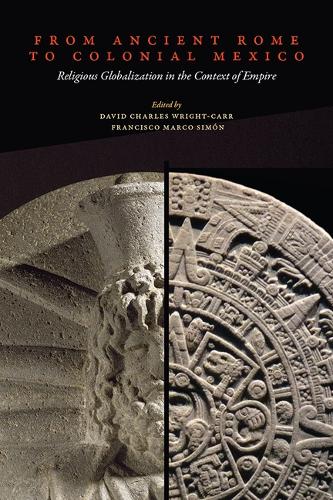 From Ancient Rome to Colonial Mexico: Religious Globalization in the Context of Empire.