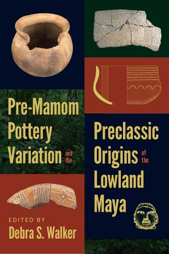 Pre-Mamom Pottery Variation and the Preclassic Origins of the Lowland Maya.