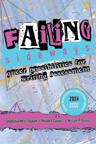 Failing Sideways: Queer Possibilities for Writing Assessment.