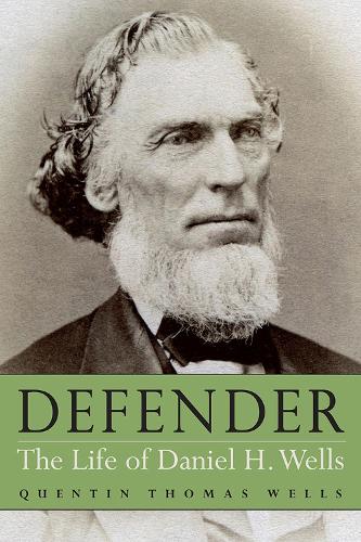 Defender: The Life of Daniel H. Wells.