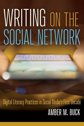Writing on the Social Network: Digital Literacy Practices in Social Media's First Decade.