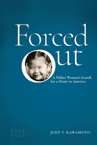 Forced Out: A Nikkei Woman's Search for a Home in America.