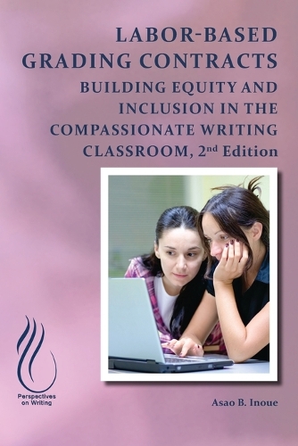 Labor-Based Grading Contracts: Building Equity and Inclusion in the Compassionate Classroom. Second Edition