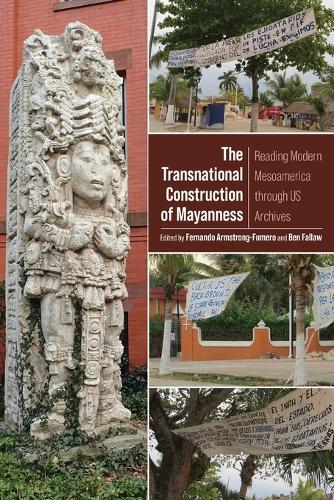 The Transnational Construction of Mayanness: Reading Modern Mesoamerica through US Archives.