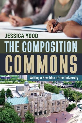 The Composition Commons: Writing a New Idea of the University.