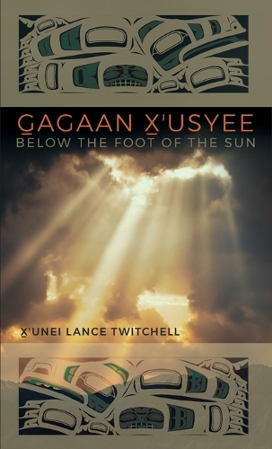 Gagaan X'usyee/Below the Foot of the Sun: Poems.