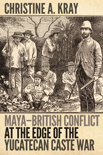 Maya-British Conflict at the Edge of the Yucatecan Caste War.