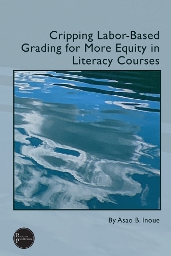 Cripping Labor-Based Grading for More Equity in Literacy Courses.