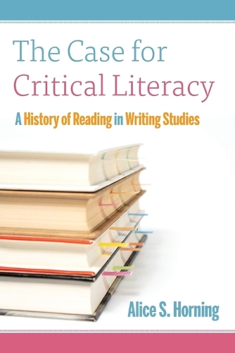 The Case for Critical Literacy: A History of Reading in Writing Studies.
