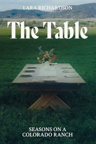 The Table: Seasons on a Colorado Ranch.