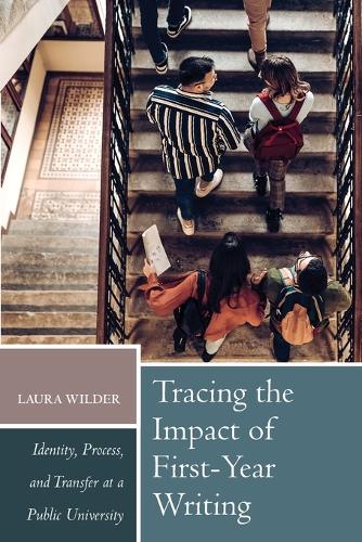 Tracing the Impact of First-Year Writing: Identity, Process, and Transfer at a Public University.