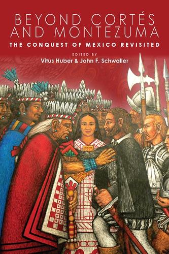 Beyond Cortes and Montezuma: The Conquest of Mexico Revisited.
