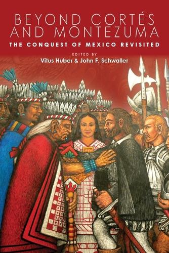 Beyond Cortes and Montezuma: The Conquest of Mexico Revisited.