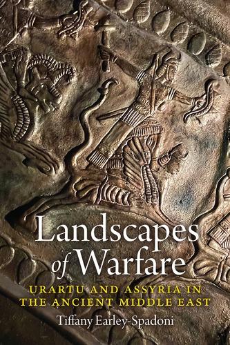 Landscapes of Warfare: Urartu and Assyria in the Ancient Middle East.