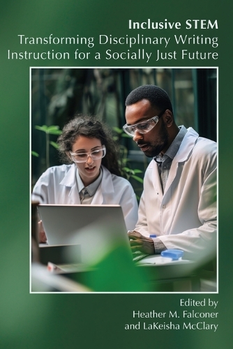 Inclusive STEM: Transforming Disciplinary Writing Instruction for a Socially Just Future.