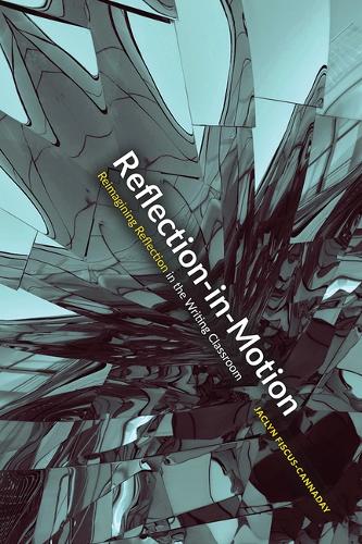 Reflection-In-Motion: Reimagining Reflection in the Writing Classroom.