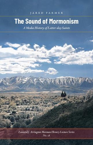 The Sound of Mormonism: A Media History of Latter-Day Saints.