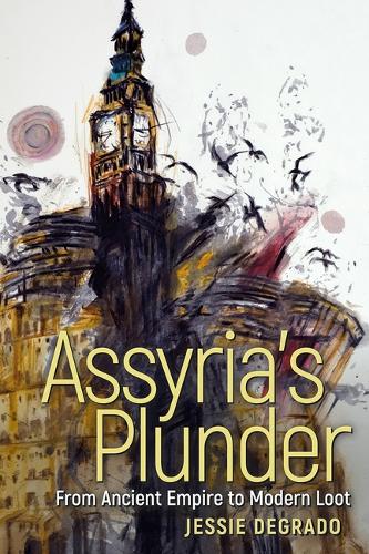 Assyria's Plunder: From Ancient Empire to Modern Loot.