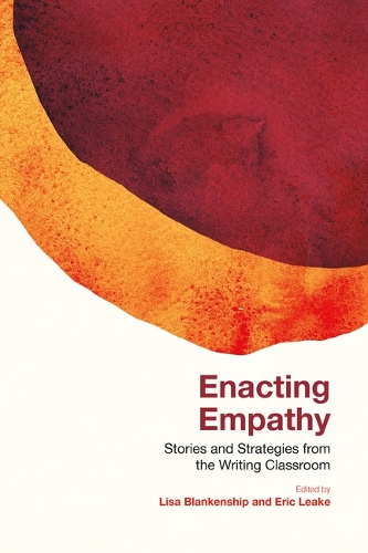 Enacting Empathy: Stories and Strategies from the Writing Classroom.