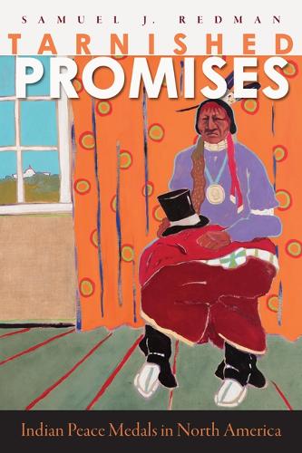 Tarnished Promises: Indian Peace Medals in North America.