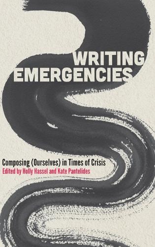 Writing Emergencies: Composing (Ourselves) in Times of Crisis.