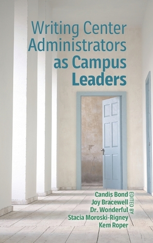 Writing Center Administrators as Campus Leaders.