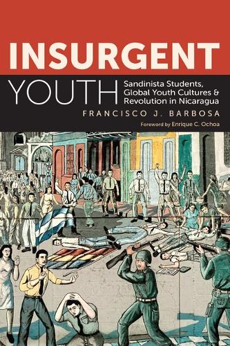 Insurgent Youth: Sandinista Students, Global Youth Cultures, and Revolution in Nicaragua.