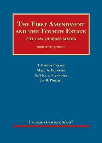The First Amendment and the Fourth Estate: The Law of Mass Media.