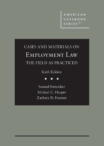 Cases and Materials on Employment Law, the Field as Practiced.
