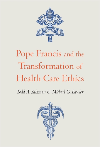 Pope Francis and the Transformation of Health Care Ethics.