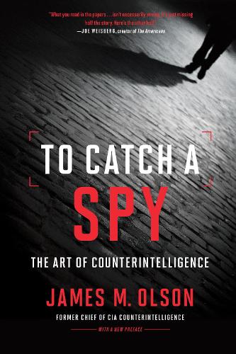 To Catch a Spy: The Art of Counterintelligence.