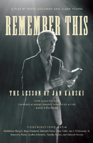 Remember This: The Lesson of Jan Karski.