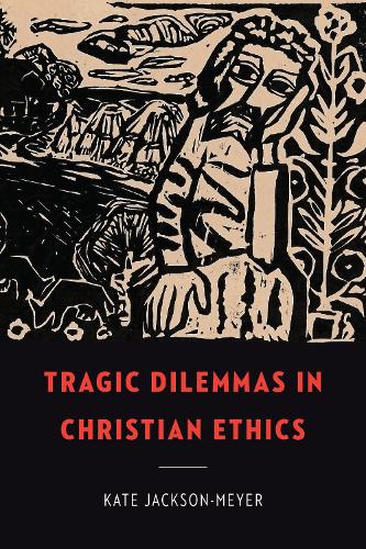 Tragic Dilemmas in Christian Ethics.